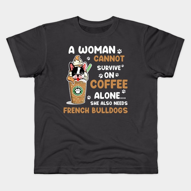 A Woman Cannot Survive On Coffee Alone She Also Needs Her Bulldog tshirt funny gift Kids T-Shirt by American Woman